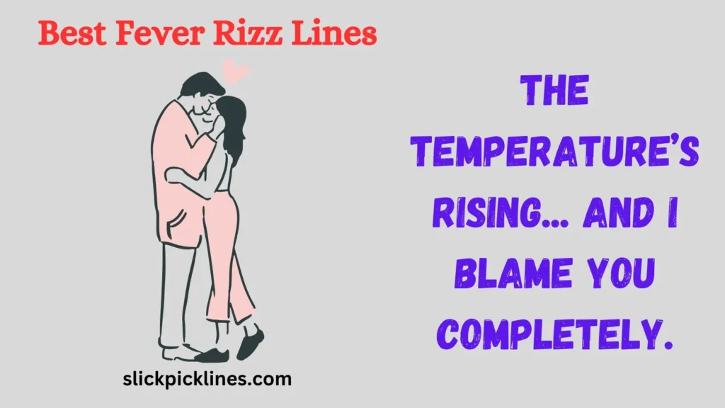 Catch These Feverish Lines While They’re Hot
