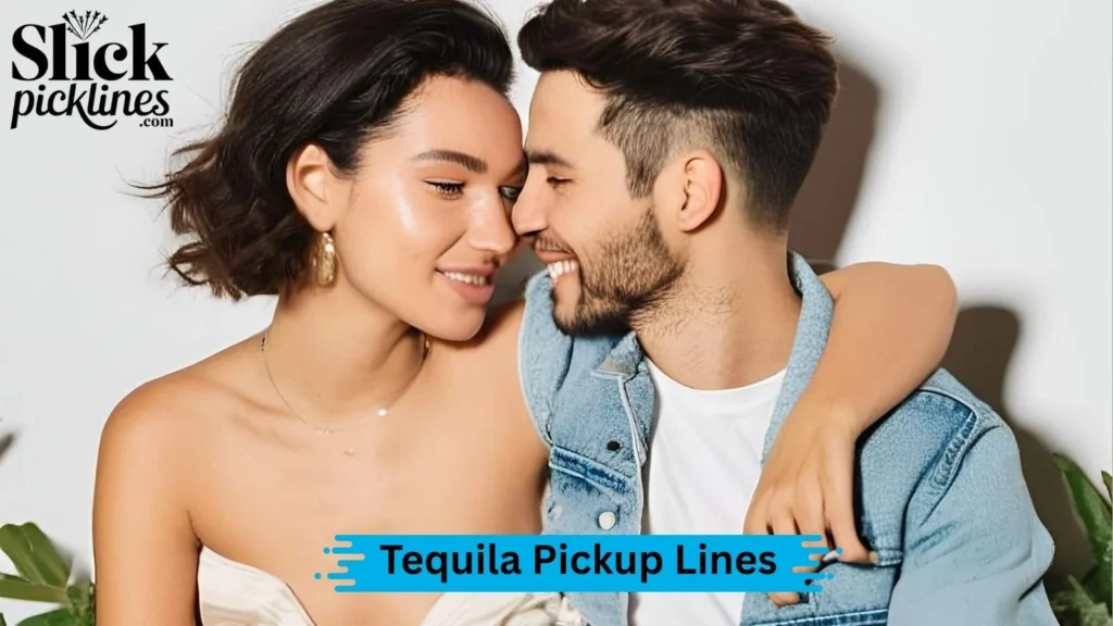 Cool Tequila Pickup Lines