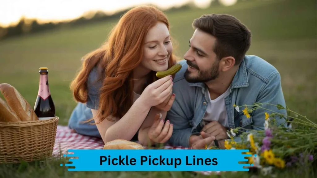 Cheesy Pickle Pickup Lines