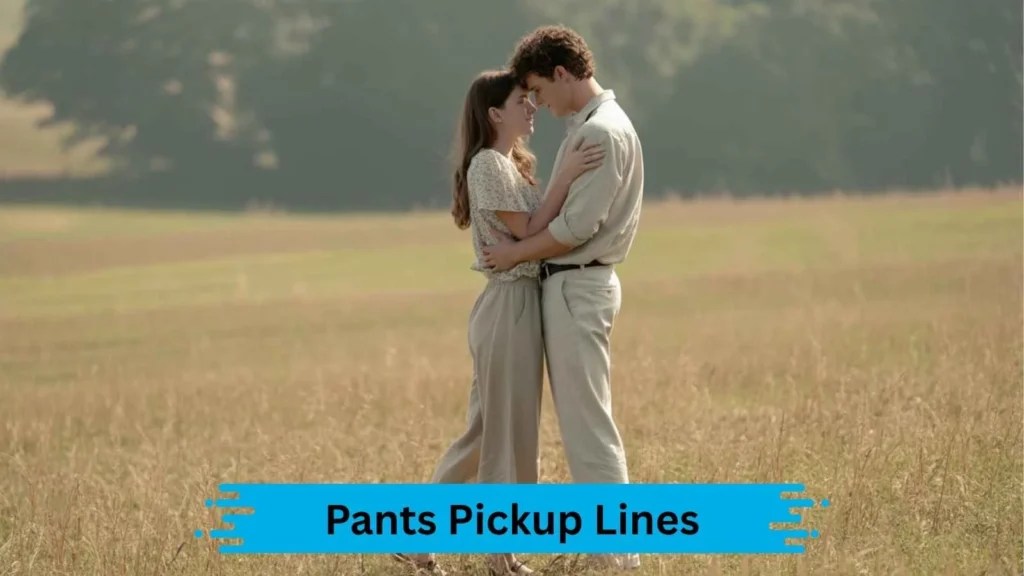 Sarcastic Pants Pickup Lines