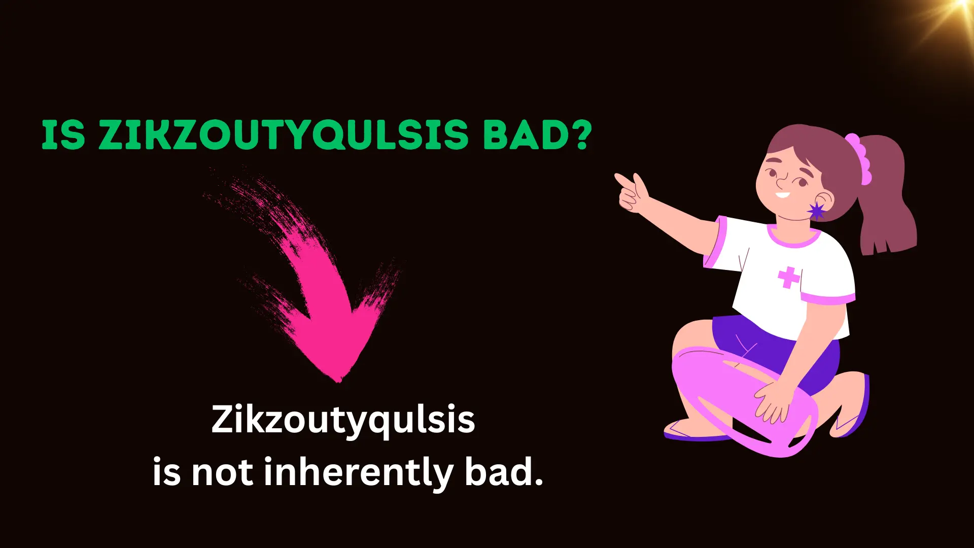 Is Zikzoutyqulsis Bad?